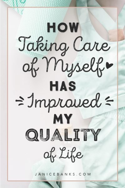 How Taking Care of Myself Has Improved My Quality of Life