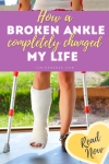 How a Broken Ankle Completely Changed My Life